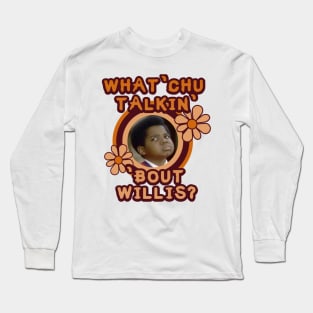 What 'Chu Talkin' 'Bout Willis Long Sleeve T-Shirt